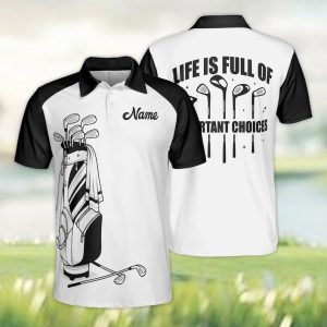 Personalized Golf Polo Shirt, Life Is Full Of Important Choices Golf Polo Shirt
